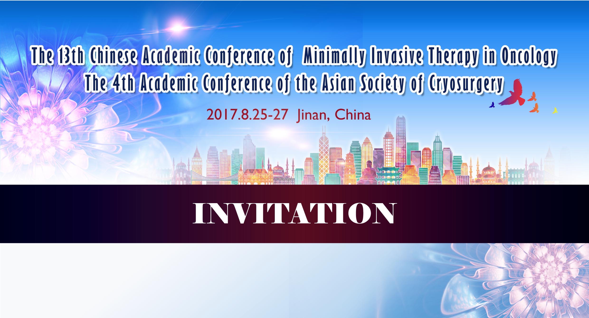 The 13th Chinese Academic Conference of Minimally Invasive Therapy in Oncology  The 4th Academic Conference of the Asian Society of cryosurgery  INVITATION
